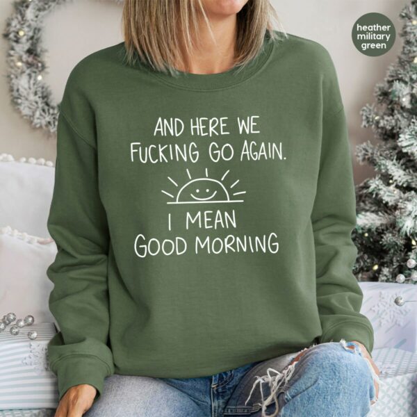 Inspirational Hoodie, Funny Crewneck Sweatshirt, And Here We F*Cking Go Again, Sarcastic Long Sleeve Shirt, Gifts For Her, Gifts For Him