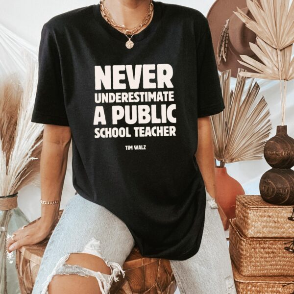 Never Underestimate A Public School Teacher Kamala Harris Shirt , Harris Walz 2024 Rally Merch , Tim Walz Dnc Quote Tshirt , Educator Tshirt