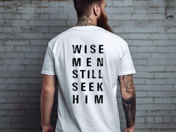 Wise Men Still Seek Him Shirt, Men'S Christian T-Shirt, Faith-Based Apparel, Inspirational Bible Verse Tee, Christmas Religious Gift For Him