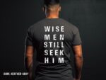 Wise Men Still Seek Him Shirt, Men'S Christian T-Shirt, Faith-Based Apparel, Inspirational Bible Verse Tee, Christmas Religious Gift For Him