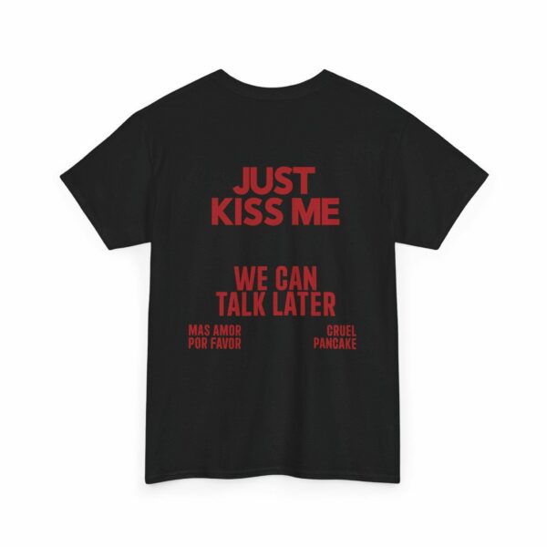 Just Kiss Me Shirt, We Can Talk Later, Mas Amor Por Favor, Cruel Pancake Unisex Shirt, Inspirational Mental Health Tee, Funny Shirt Spanish